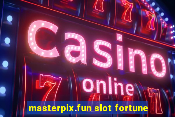 masterpix.fun slot fortune